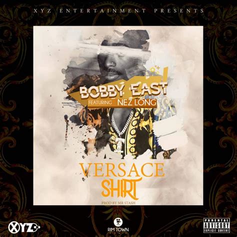 download versace shirt by bobby east|VIDEO: Bobby East Ft. Nez Long .